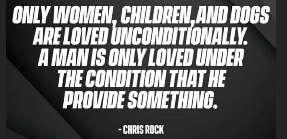 Chris Rock says men are valued for what they produce, not who they are.